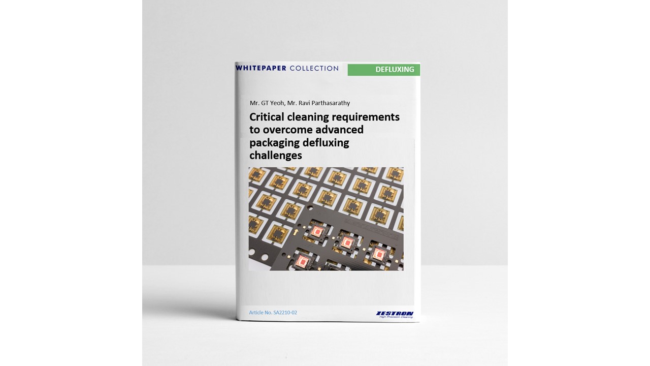ZESTRON South Asia releases whitepaper “Critical Cleaning Requirements To Overcome Advanced Packaging Defluxing Challenges”