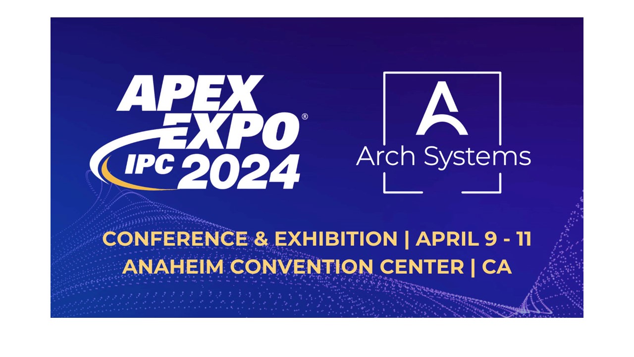 Arch Systems Showcases CuttingEdge Manufacturing Solutions at IPC APEX