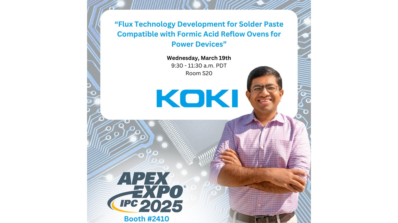 KOKI to Present on New Flux Technology Development at IPC APEX 2025 KOKI to Present on New Flux Technology Development at IPC APEX 2025