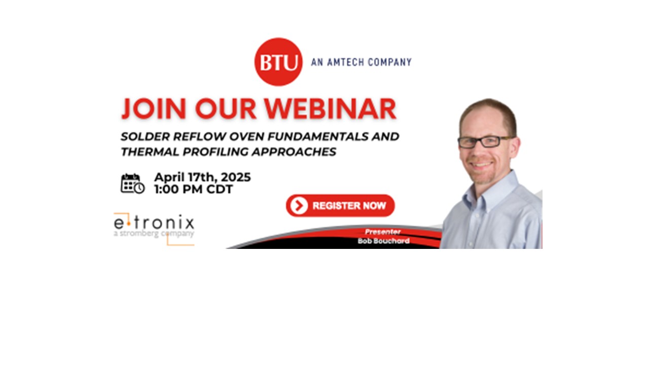 E-Tronix to Host BTU Webinar on Solder Reflow Oven Fundamentals and Thermal Profiling Approaches E-Tronix to Host BTU Webinar on Solder Reflow Oven Fundamentals and Thermal Profiling Approaches