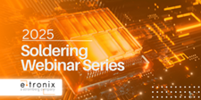 E-tronix to Host Free Webinar Series Detailing Key Soldering Processes