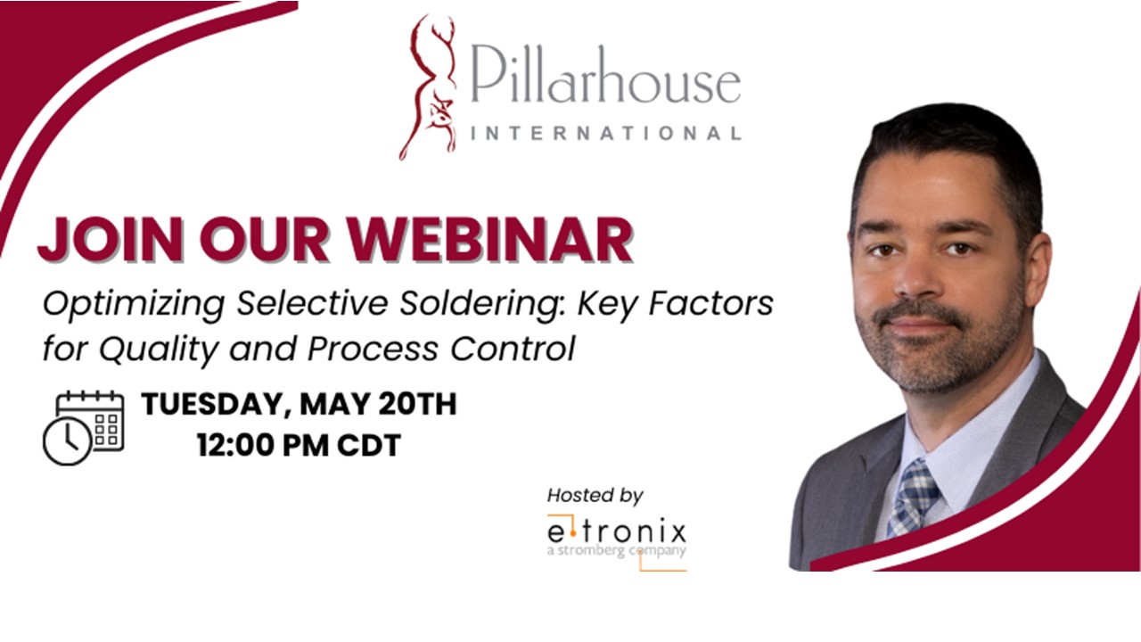 E-Tronix to Host Upcoming Webinar Presented by Pillarhouse on "Optimizing Selective Soldering: Key Factors for Quality and Process Control” E-Tronix to Host Upcoming Webinar Presented by Pillarhouse on "Optimizing Selective Soldering: Key Factors for Quality and Process Control”