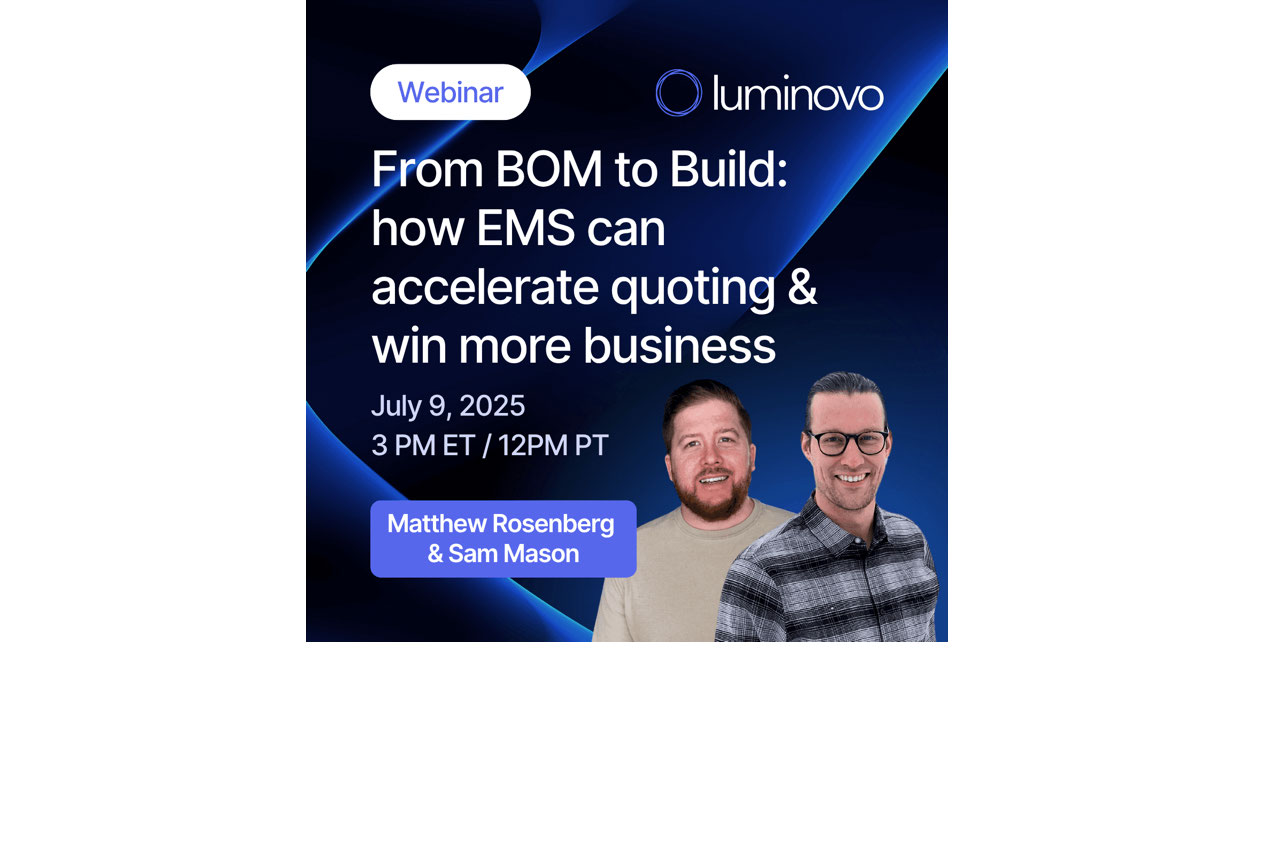 Luminovo to Release New U.S. Webinar: “From BOM to Build – How EMS Can Accelerate Quoting & Win More Business” Luminovo to Release New U.S. Webinar: “From BOM to Build – How EMS Can Accelerate Quoting & Win More Business”