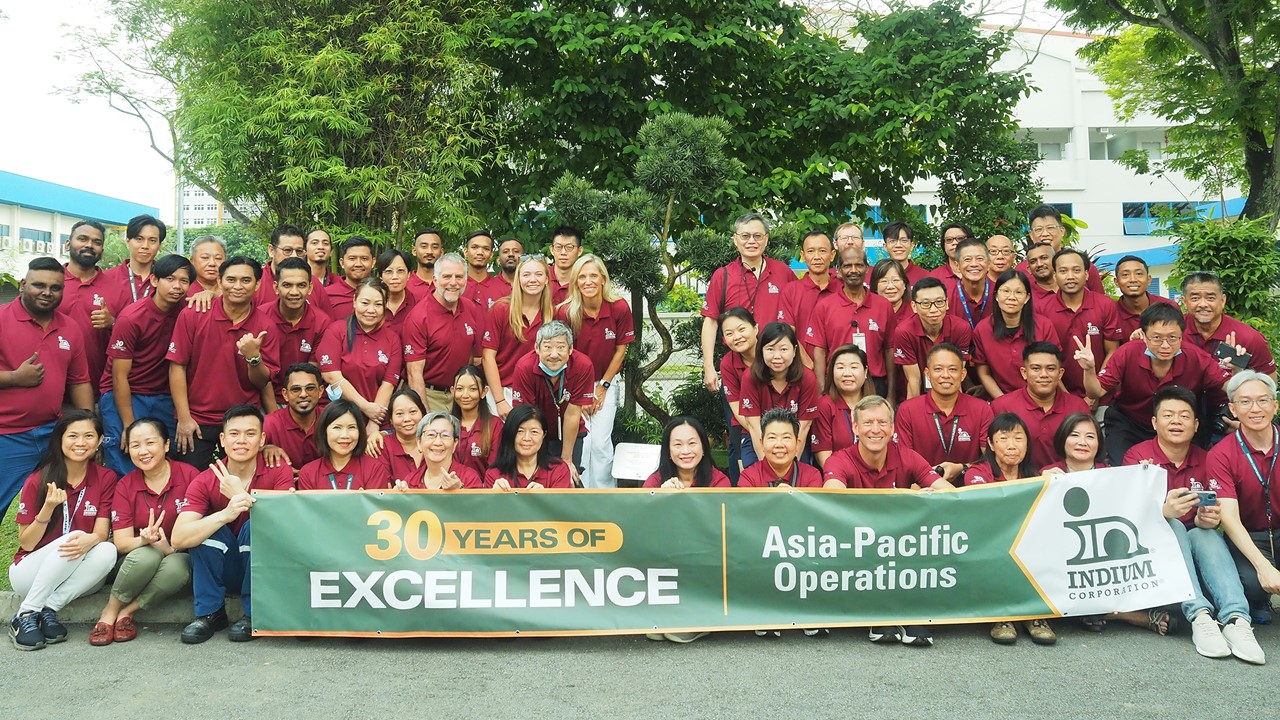 Indium Corporation Commemorates 30th Anniversary of Asia-Pacific Hub in Singapore Indium Corporation Commemorates 30th Anniversary of Asia-Pacific Hub in Singapore