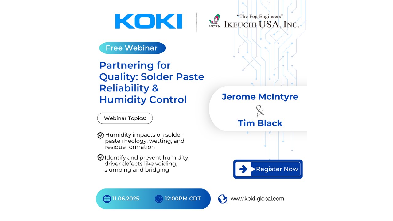 KOKI Solder America and Ikeuchi USA Announce Joint Webinar on Solder Paste Reliability and Humidity Control in SMT Manufacturing KOKI Solder America and Ikeuchi USA Announce Joint Webinar on Solder Paste Reliability and Humidity Control in SMT Manufacturing