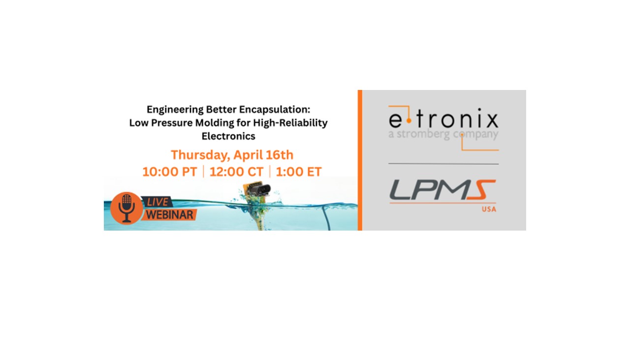 E-tronix to Host Technical Webinar on Low Pressure Molding for Electronics Protection E-tronix to Host Technical Webinar on Low Pressure Molding for Electronics Protection