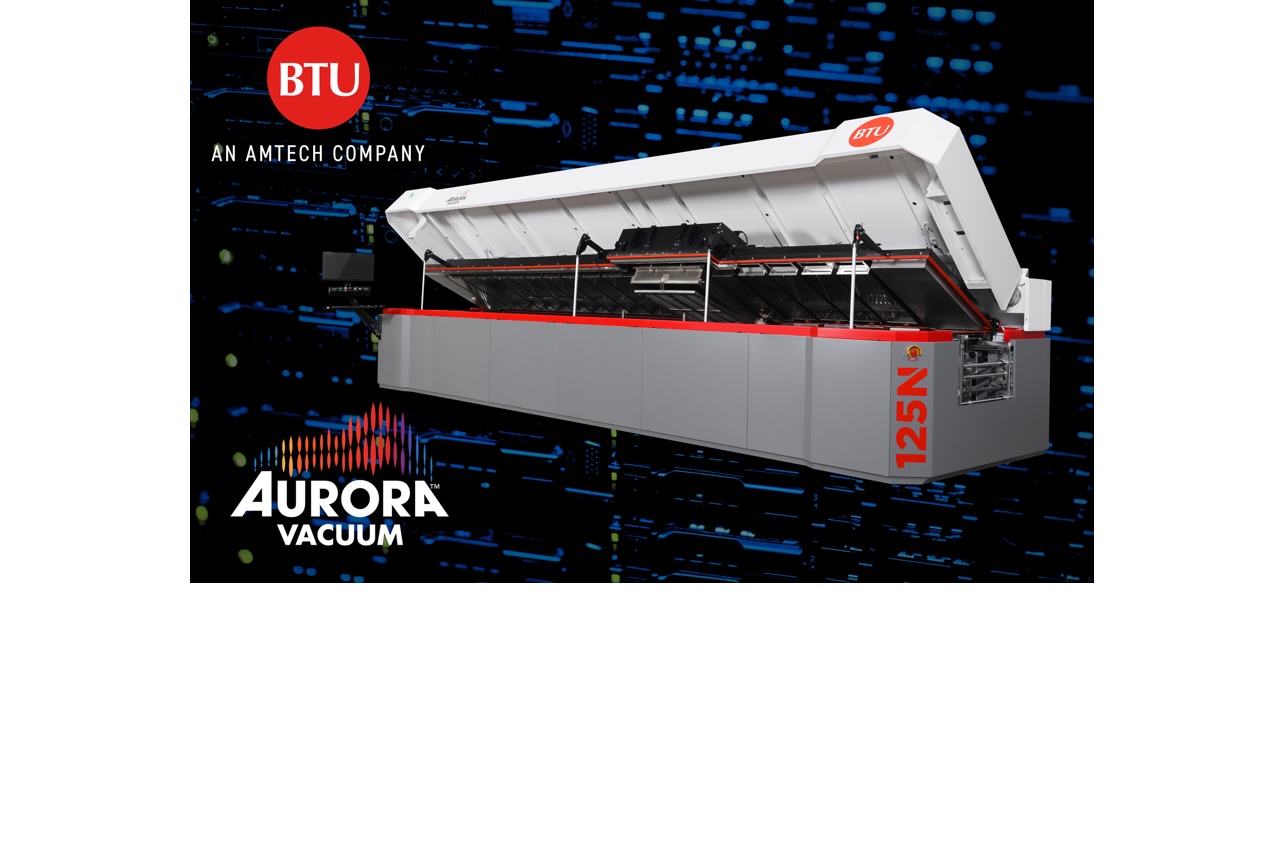 BTU International Introduces Aurora Vacuum™ Reflow Oven for High-Volume, High-Yield Electronics Manufacturing BTU International Introduces Aurora Vacuum™ Reflow Oven for High-Volume, High-Yield Electronics Manufacturing